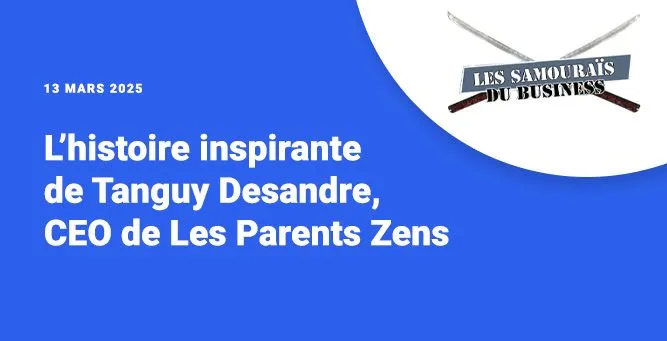 L’histoire inspirante de Tanguy Desandre, CEO de Les Parents Zens