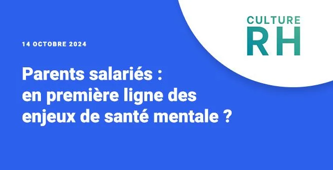 parents salariés : enjeux de santé mentale