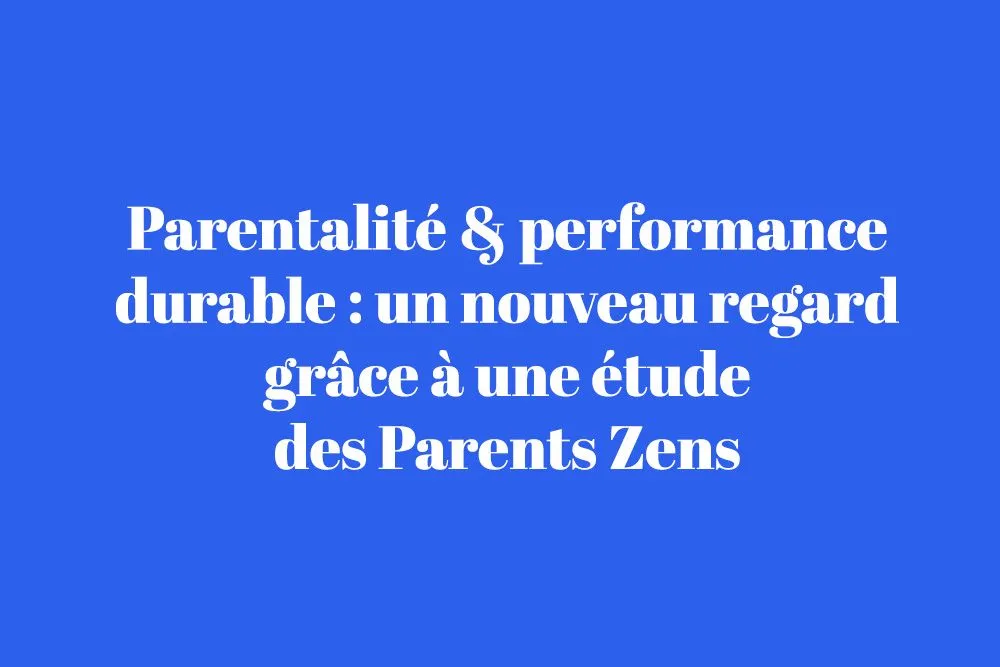 Parentalite et performance durable